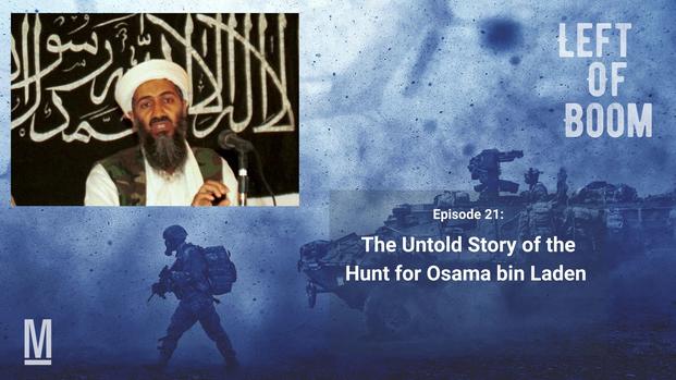 Left of Boom Episode 21: The Untold Story of the Hunt for Osama bin Laden