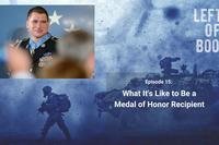 Left of Boom Episode 15: What It's Like to Be a Medal of Honor Recipient